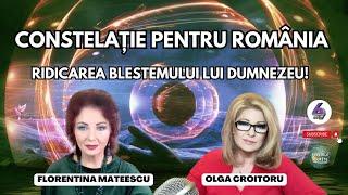 CONSTELAȚIE PENTRU ROMÂNIA - RIDICAREA BLESTEMULUI LUI DUMNEZEU! - CU FLORENTINA MATEESCU