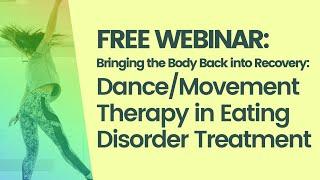 Dance Movement Therapy in Eating Disorder Treatment Webinar: Bringing the Body Back into Recovery