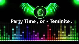 Party Time , от - Teminite .