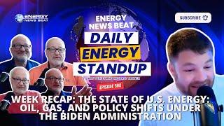 Week Recap: The State of U.S. Energy: Oil, Gas, and Policy Shifts Under the Biden Administration