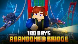 100 DAYS ON AN ABANDONED BRIDGE IN MINECRAFT!