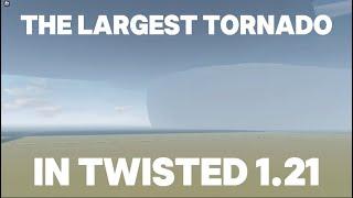 The Largest Tornado in Twisted 1.21