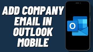 How to Add Company Email in Outlook Mobile (2024)