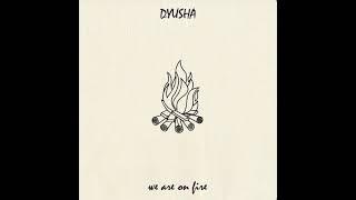 Dyusha - we are on fire