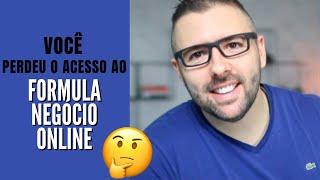 Você Perdeu O Acesso Ao Curso Fórmula Negócio Online. E Agora?