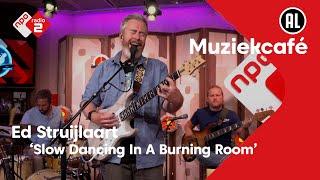 Ed Struijlaart - Slow Dancing In A Burning Room | NPO Radio 2