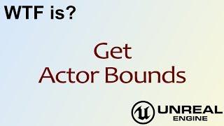 WTF Is? Get Actor Bounds in Unreal Engine 4 ( UE4 )