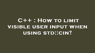 C++ : How to limit visible user input when using std::cin?