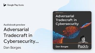 Adversarial Tradecraft in Cybersecurity:… by Dan Borges · Audiobook preview