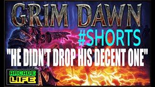 He didn't drop his decent one - Grim Dawn #shorts