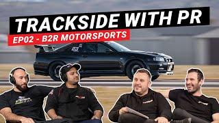 Trackside with PR EP02 - B2R Motorsports