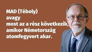 MAD (Téboly) avagy most az a rész következik, amikor Németország atomfegyvert akar.