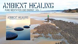 Ambient Healing, Vol. 1 – Pure Meditation and Energy | Calm | Relax Chillout Music Mixtape Del Mar