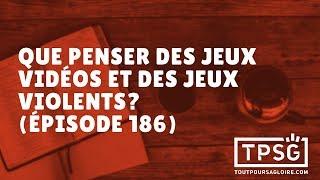 Que penser des jeux vidéos et des jeux violents? (Épisode 186)