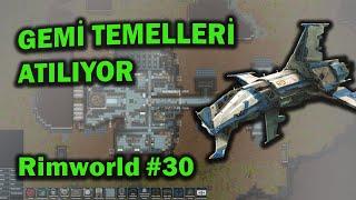 RİMWORLD GEMİ İNŞASI BAŞLADI -Rimworld Türkçe Bölüm 30