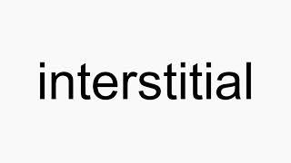 How to pronounce interstitial