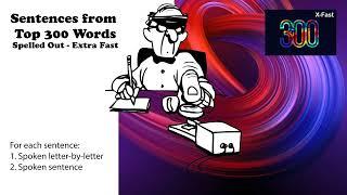 Sentences from Top 300 Words - Extra Fast - Spoken letter by letter - No Repeat