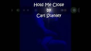 Carl Stanley - Hold Me Close