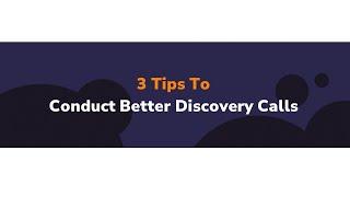 3 Tips To Conduct Better Discovery Calls