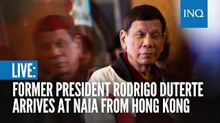 LIVE: Former President Rodrigo Duterte arrives at NAIA from Hong Kong