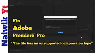 Adobe Premiere Pro 2024 || Fix ' The file has an unsupported compression type ' error