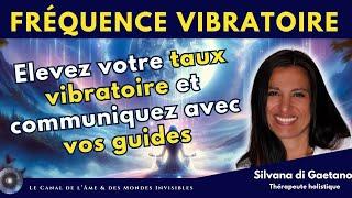 "Élevez votre taux vibratoire et communiquez avec vos guides" avec Silvana Di Gaetano