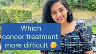 Which cancer treatment is more difficult? | snehakasafar