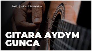 Meylis Babayew - Gunca ( Turkmen gitara aydymlary ) Accoustic guitar song