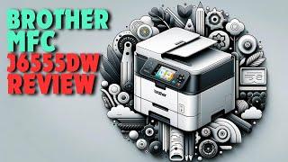 Brother MFC-J6555DW | Best INKvestment Tank Printer | 2024 Review