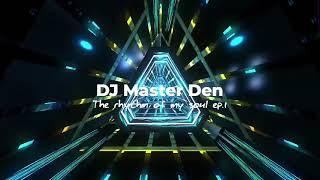 DJ Master Den -the The rhythm of my soul ep.1