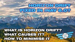 Horizon drift; and the future with INAV 6