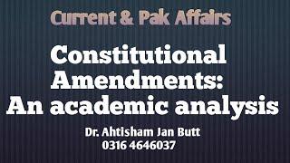 Constitutional Amendments in Pakistan: An Academic Analysis