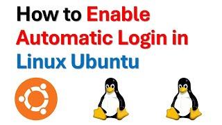 How to Enable Automatic Login In Linux Ubuntu