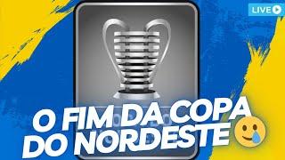 O FIM DA COPA DO NORDESTE | LIVE DE QUARTA