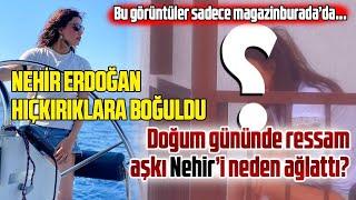 NEHİR ERDOĞAN NEDEN GÖZYAŞLARINA BOĞULDU? | RESSAM SEVGİLİSİ RENAN KALELİ NEHİR'İ NEDEN AĞLATTI?