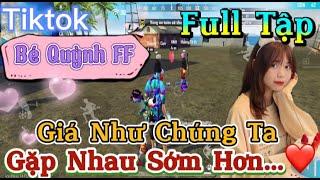 Tik Tok Free Fire | Phim ngắn: ''Giá Như Chúng Ta gặp nhau sớm hơn' FULL Tập | Bé Quỳnh FF