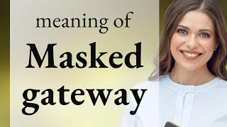 Understanding "Masked Gateway": A Guide for English Learners