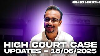#74 : High Court Case Updates (18-06-2025)- #HighRich 