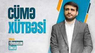 Hacı Ramil | Cümə Xütbəsi | Tövbədən öncə - 14 | 15.11.2024 |