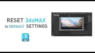 How to reset 3ds Max  Settings to the default settings