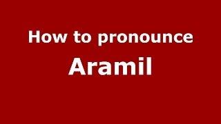 How to pronounce Aramil (Russian/Russia) - PronounceNames.com