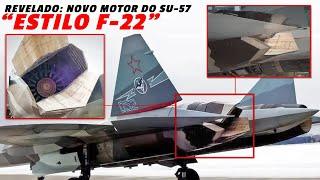 SU-57 no "estilo F-22": REVELADO novo motor furtivo do caça russo