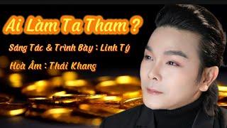 Ai Làm Ta Tham ? Sáng Tác & Trình Bày : Linh Tý