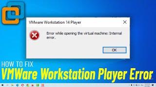 Fix error while opening the virtual machine : internal error | How To Solve VMware Workstation Error