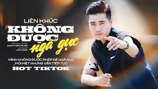 LK Không Được Ngã Gục - Mình Không Được Phép Để Ngã Gục l LK Danh Tuấn Trung 2024