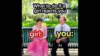 What to do if a girl rejects you
