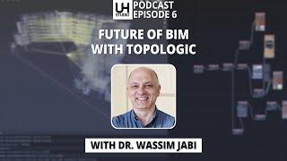 06 Next-Generation BIM: Dr. Wassim Jabi Unveils Topologic's Architectural Design Breakthrough