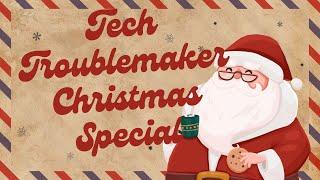 Tech Troublemaker Christmas Special