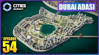 DUBAİ ADASI TAMAMLANDI  Cities Skylines 2 [S3-B54]