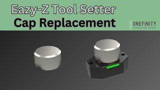 Replacing the Onefinity CNC Eazy-Z Tool Setter Cap || Support